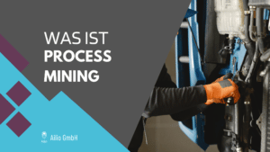 Was ist eigentlich ein Process Mining und wie hilft es meinem Unternehmen?